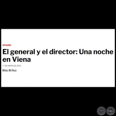 EL GENERAL Y EL DIRECTOR: UNA NOCHE EN VIENA - Por BLAS BRTEZ - Viernes, 11 de Mayo de 2018 